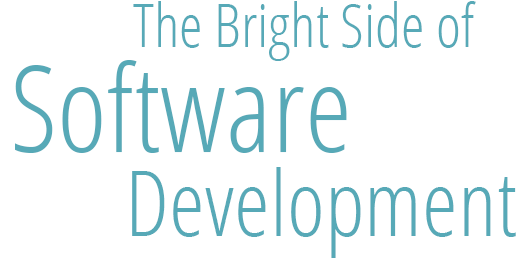 The Bright Side of Software Development